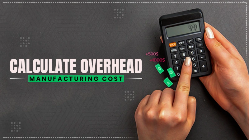 calculate overhead manufacturing cost