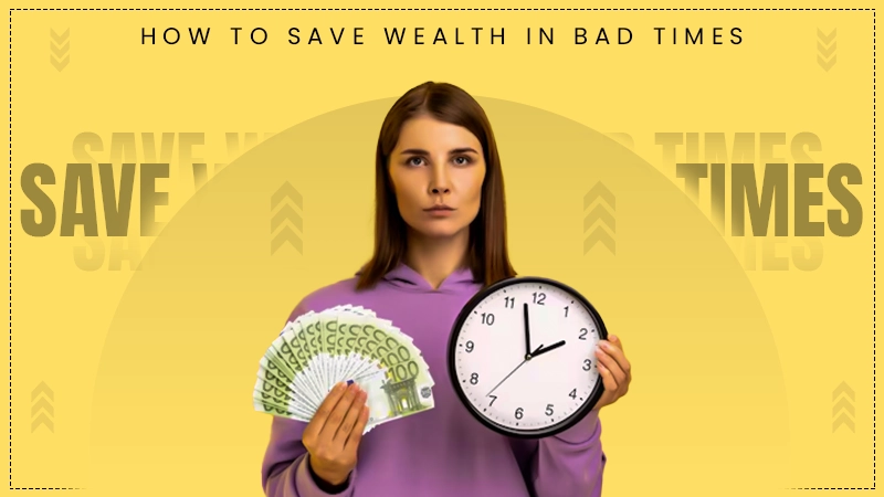 save wealth in bad times