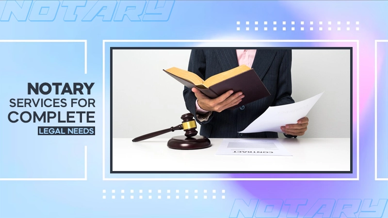 notary services for complete legal needs