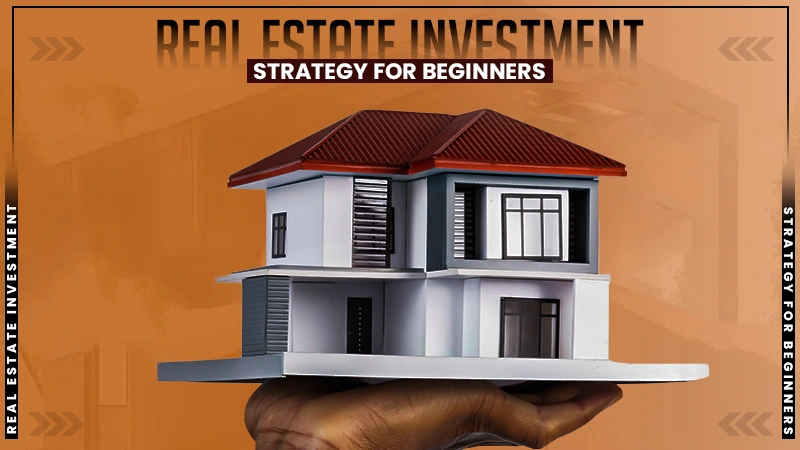 real estate beginners guide to developing strong investment strategy