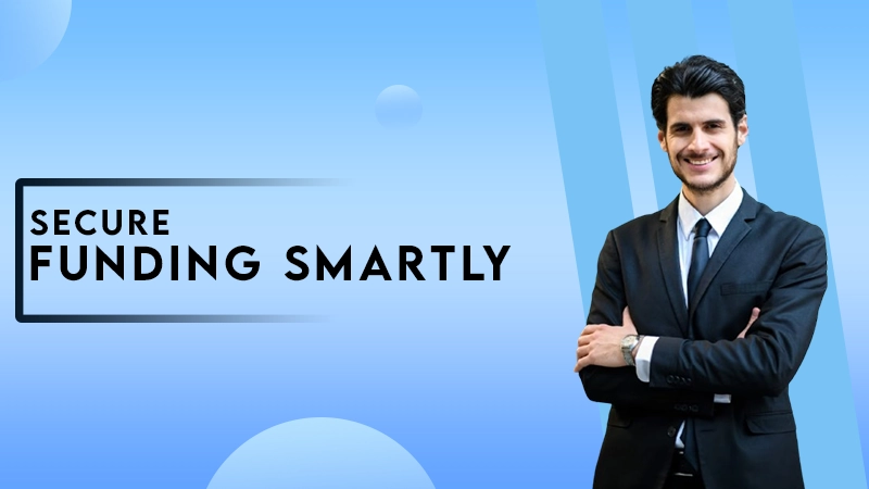 securre funding smartly
