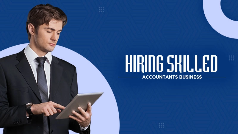 hiring skilled accountants business