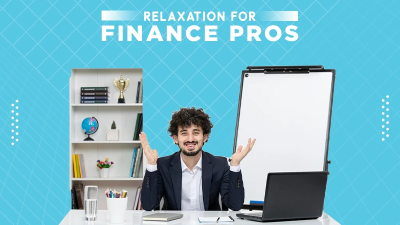 Relaxtaion FOr Finance pros
