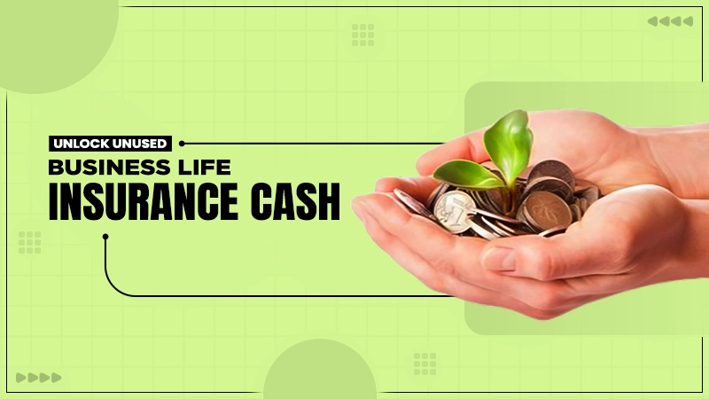 unlock unused business life insurance cash