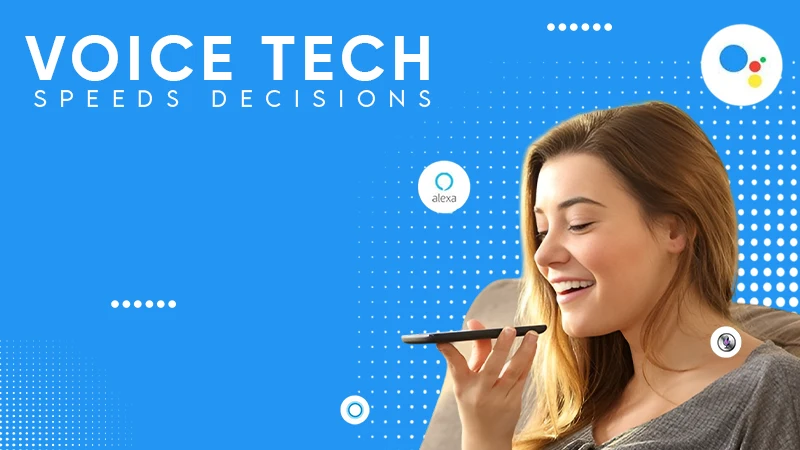 voice tech speeds decision