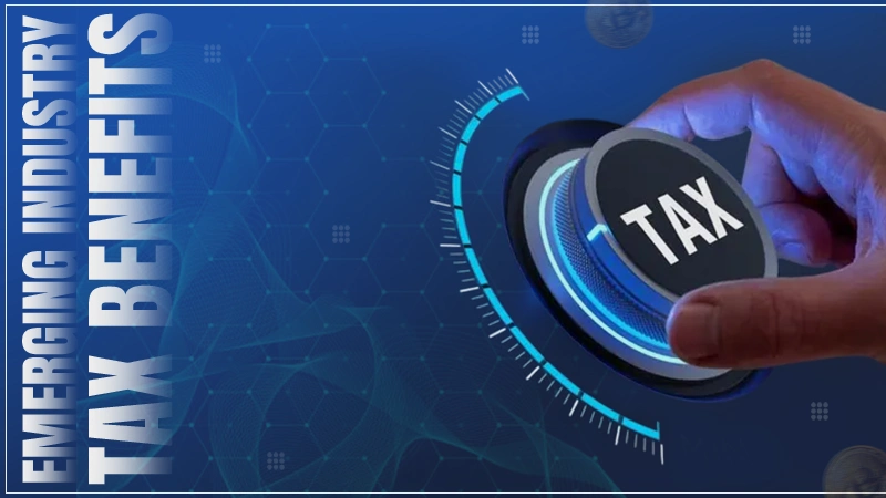 Emerging Industry Tax Benefits