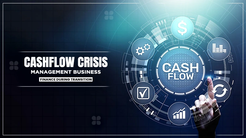 cashflow crisis management business finance during transition