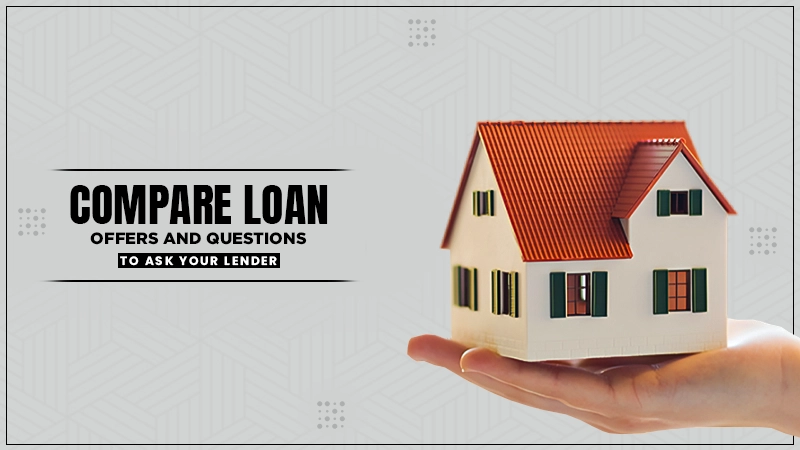 compare loan offers and questions to ask your lender