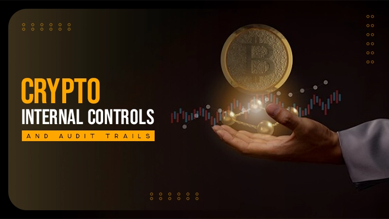 crypto internal controls and audit trails