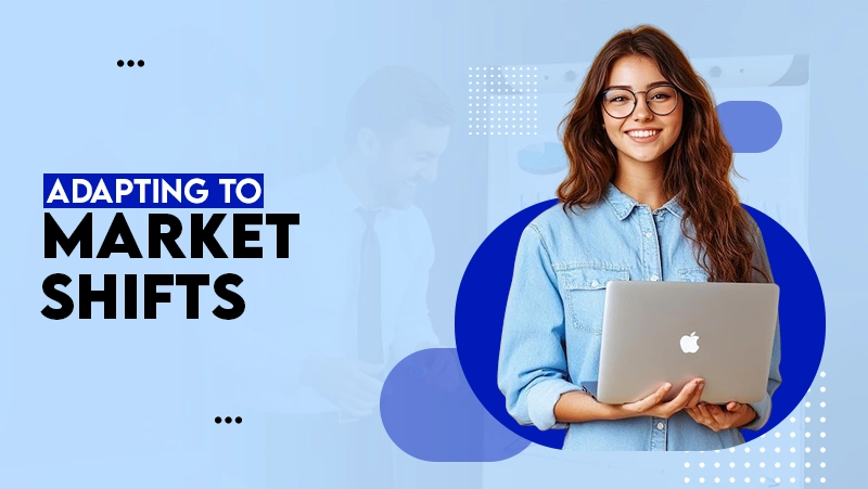 adapting to market shifts