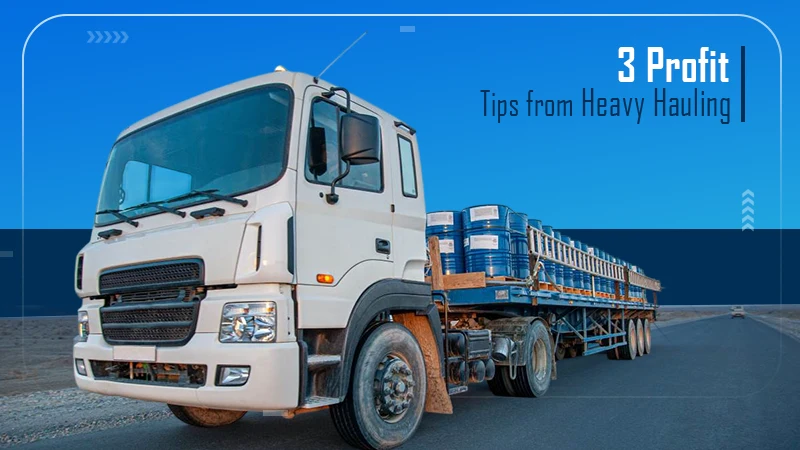 3 Proven Ways Heavy Hauling Boosts Profits